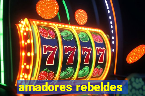 amadores rebeldes